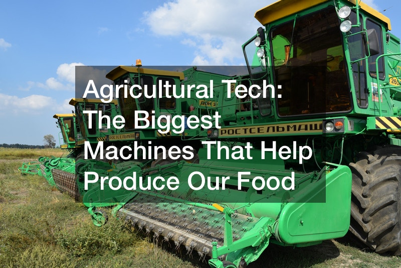 Agricultural Tech  The Biggest Machines That Help Produce Our Food