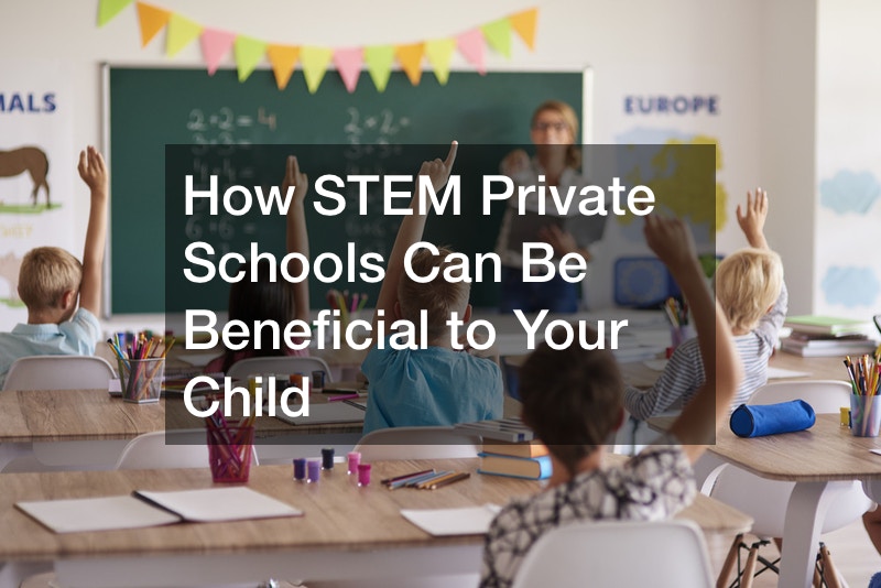 How STEM Private Schools Can Be Beneficial to Your Child