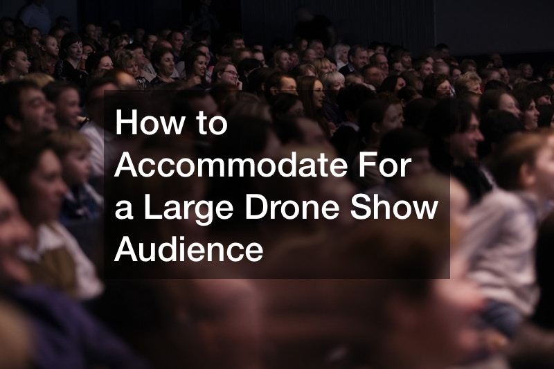 How to Accommodate For a Large Drone Show Audience