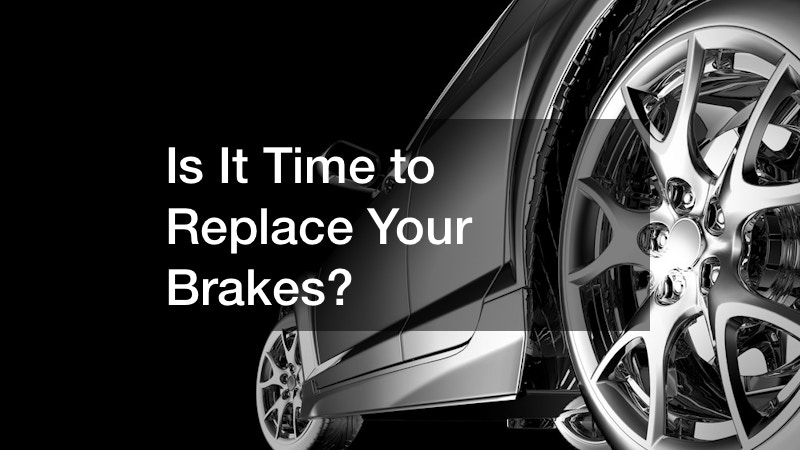 Is It Time to Replace Your Brakes?