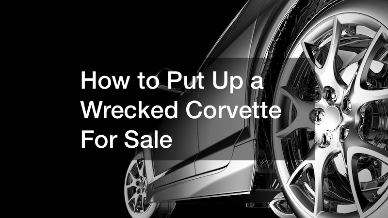 How to Put Up a Wrecked Corvette For Sale
