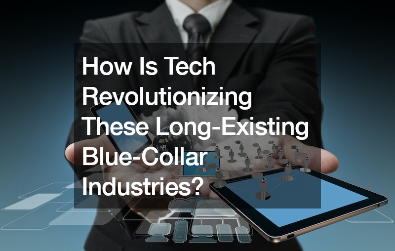How Is Tech Revolutionizing These Long-Existing Blue-Collar Industries?