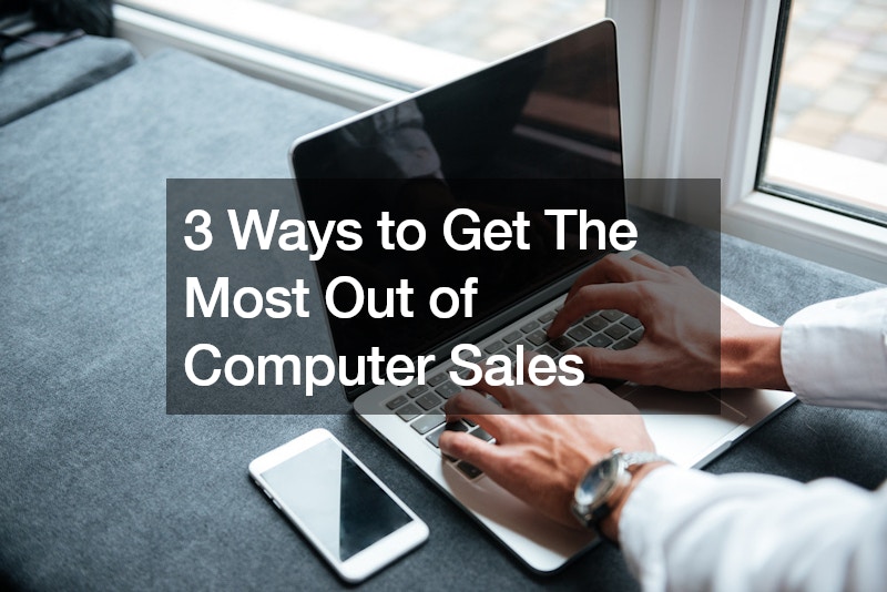 3 Ways to Get The Most Out of Computer Sales
